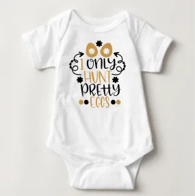 Baby Easter Onesies - I only Hunt Pretty Eggs