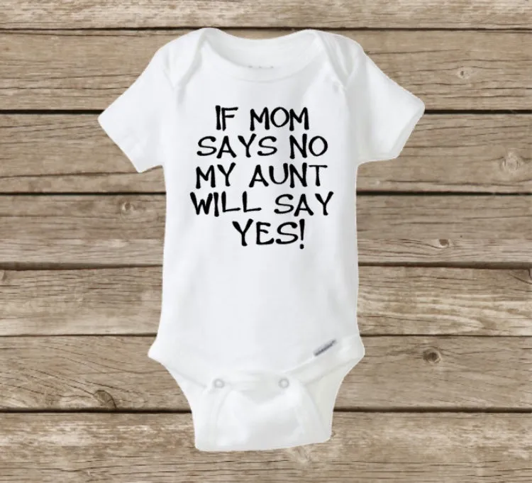 If Mom Says No, My Aunt Will Say Yes, Funny Baby Onesie, Baby Shower